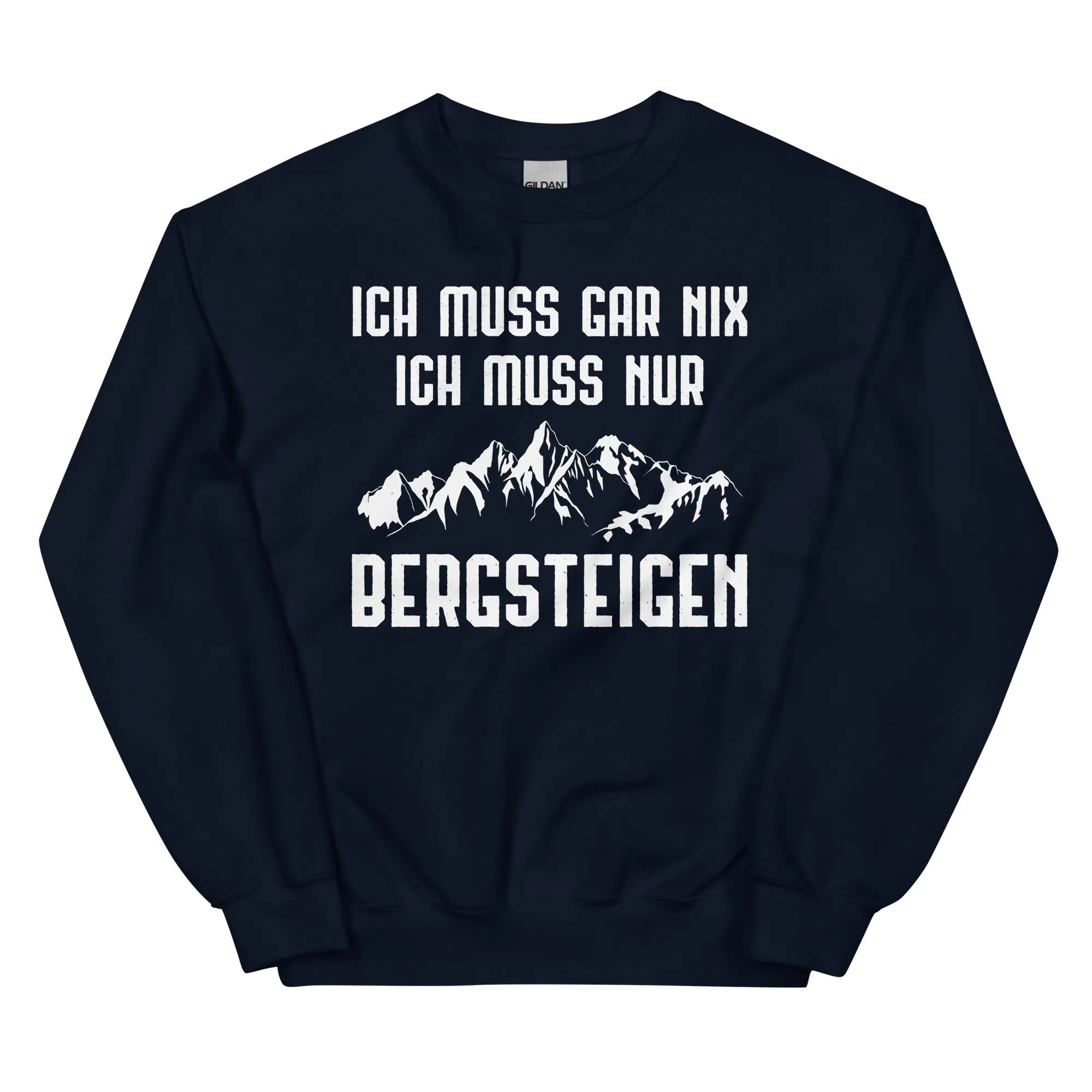 Ich Muss Gar Nix Ich Muss Nur Bergsteigen - Sweatshirt (Unisex)