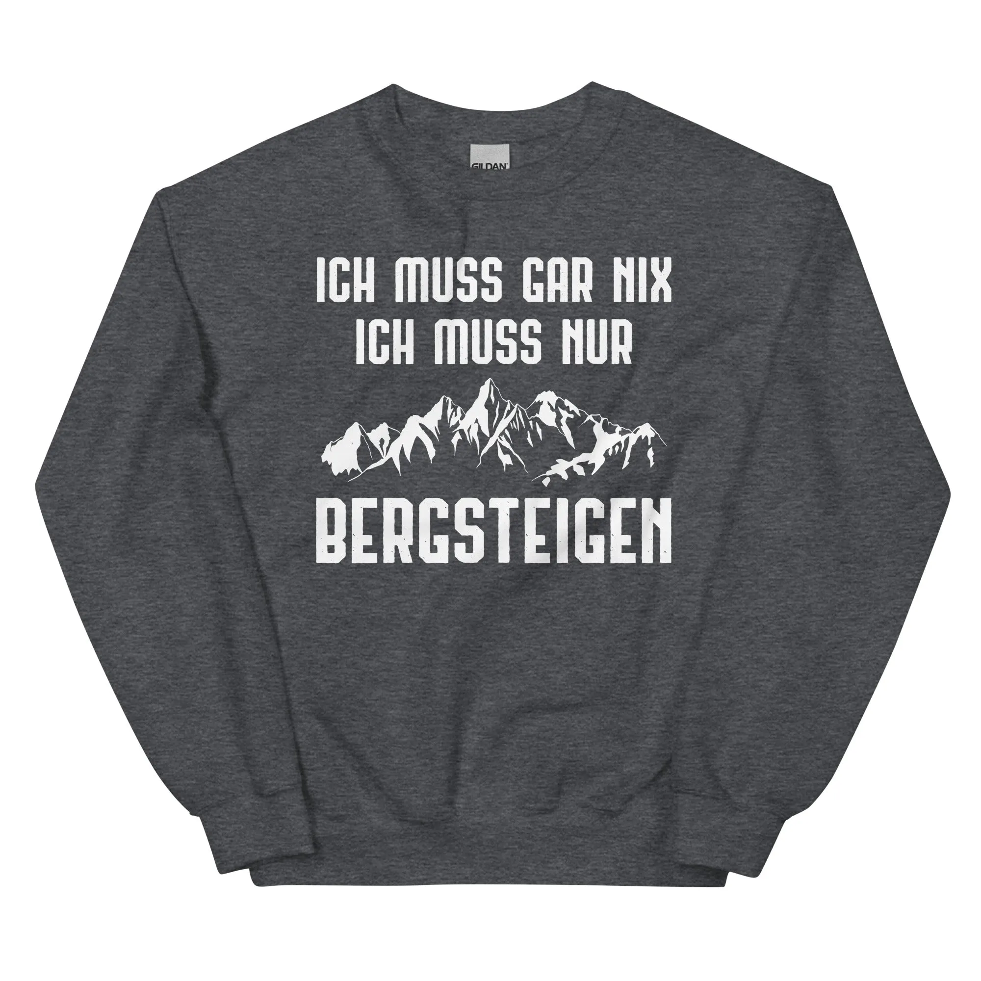 Ich Muss Gar Nix Ich Muss Nur Bergsteigen - Sweatshirt (Unisex)