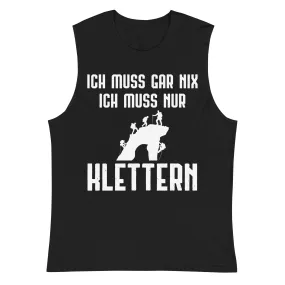 Ich Muss Gar Nix Ich Muss Nur Klettern - Muskelshirt (Unisex)