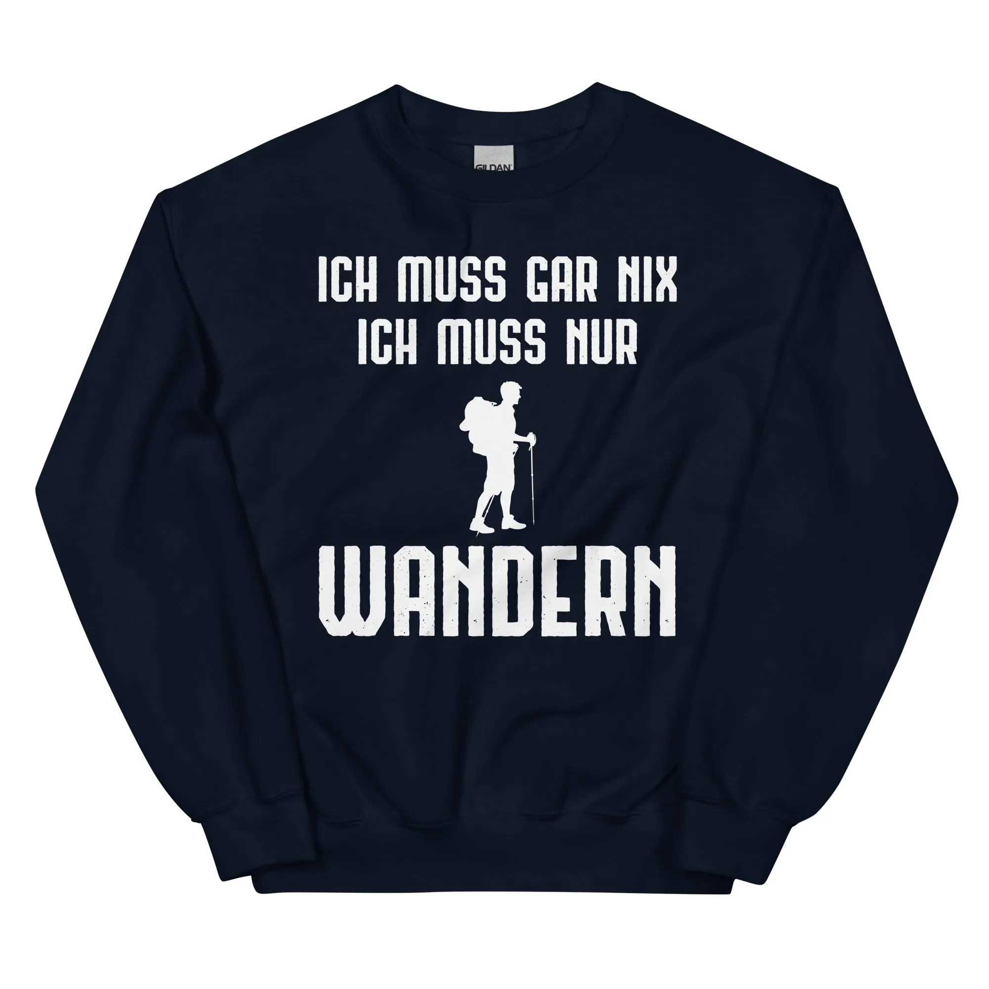 Ich Muss Gar Nix Ich Muss Nur Wandern - Sweatshirt (Unisex)