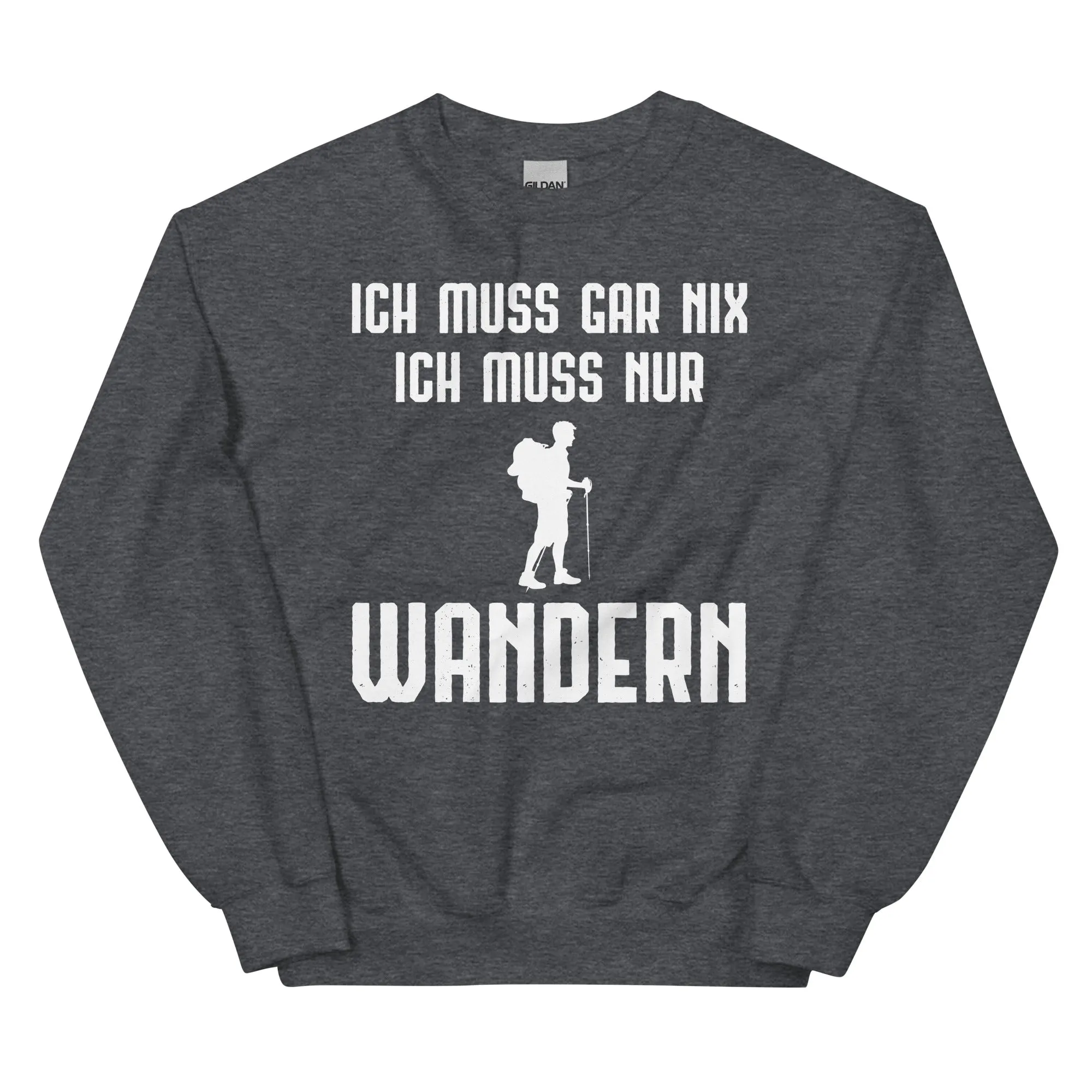 Ich Muss Gar Nix Ich Muss Nur Wandern - Sweatshirt (Unisex)