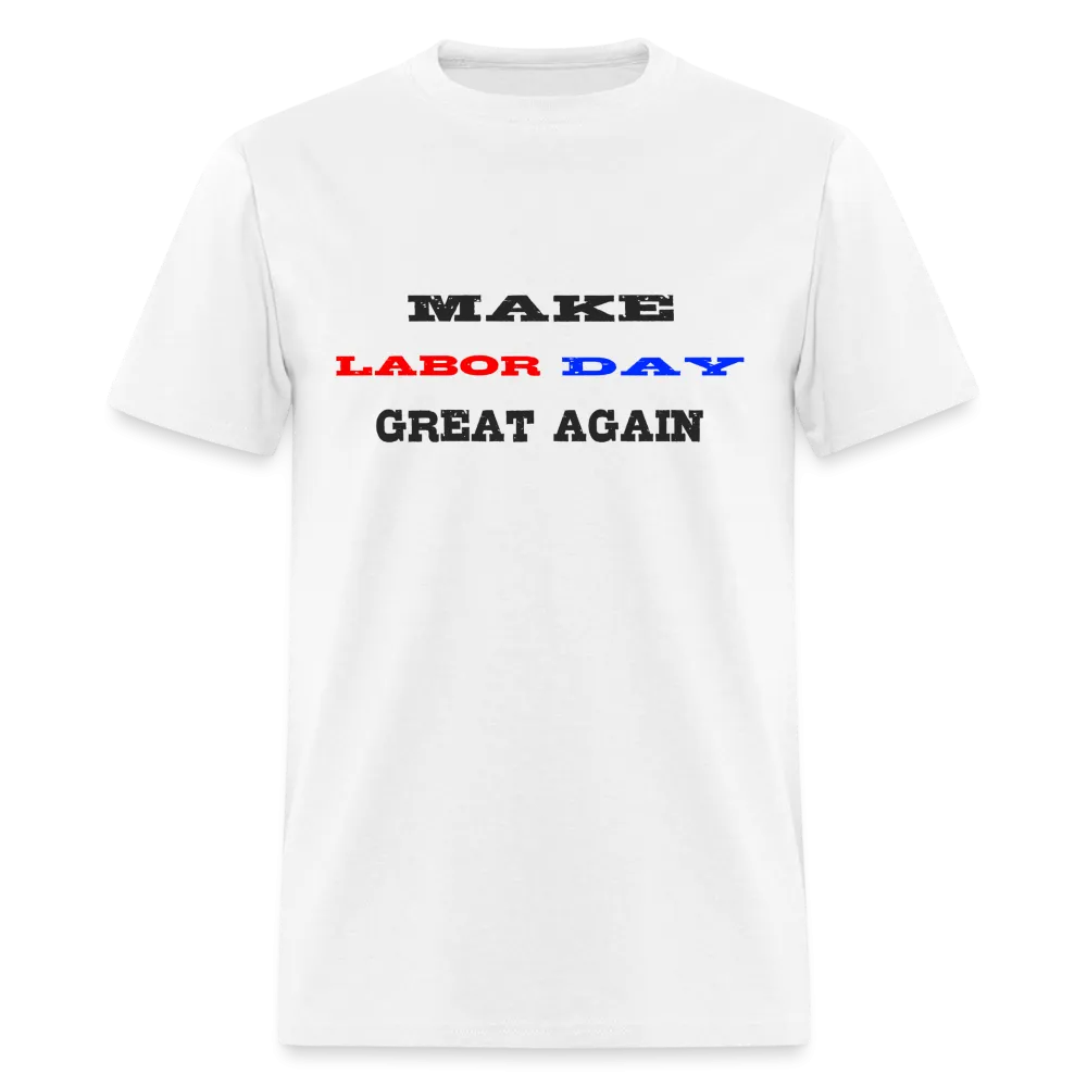 “Make Labor Day Great Again”-Unisex Classic T-Shirt