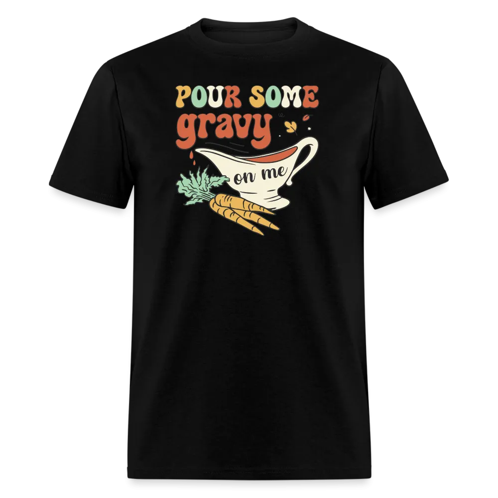 “Pour Some Gravy On Me”-Unisex Classic T-Shirt