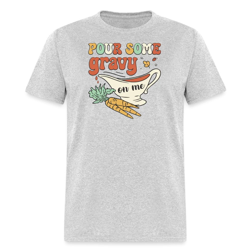 “Pour Some Gravy On Me”-Unisex Classic T-Shirt