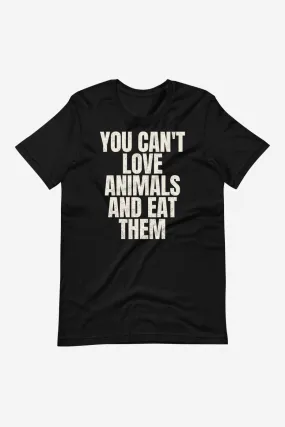 You Can't Love and Eat Them Unisex t-shirt